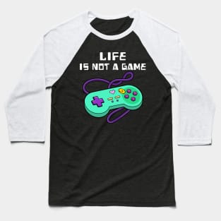 Life is not a game Baseball T-Shirt